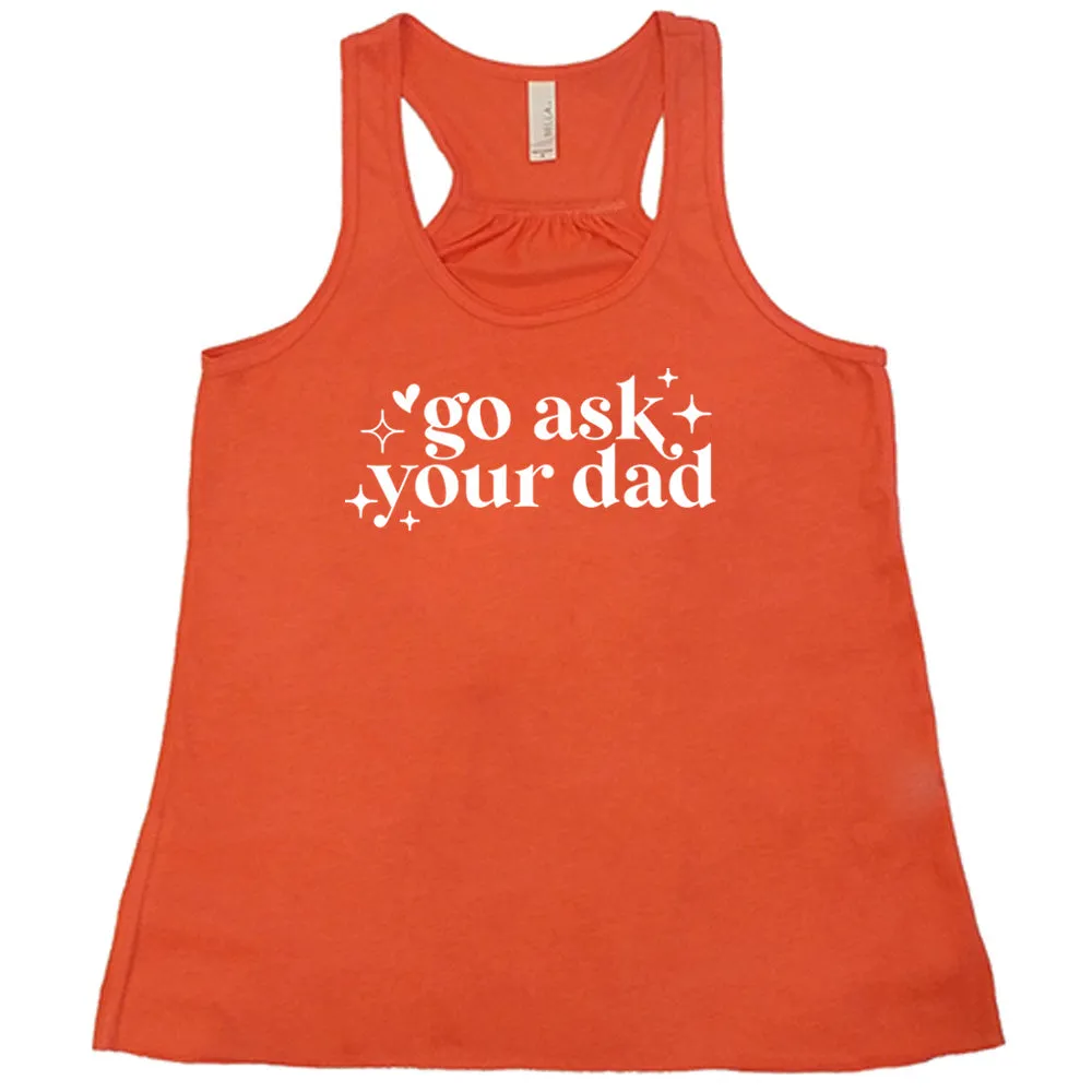 Go Ask Your Dad Shirt