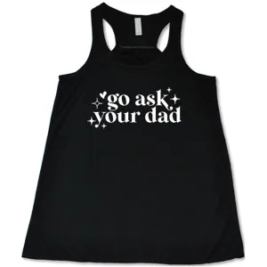 Go Ask Your Dad Shirt