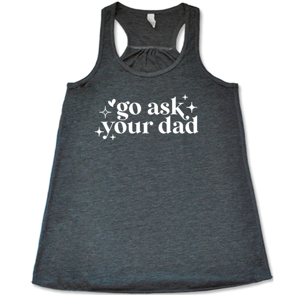 Go Ask Your Dad Shirt
