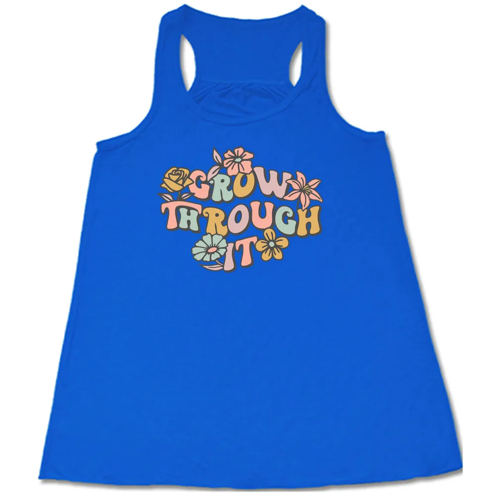 Grow Through It Shirt