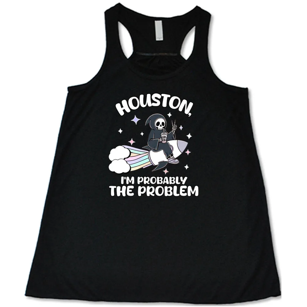 Houston, I'm Probably the Problem Shirt