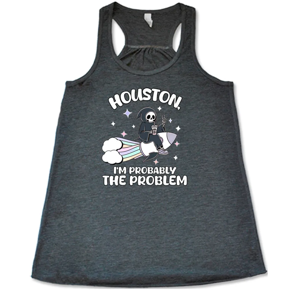 Houston, I'm Probably the Problem Shirt