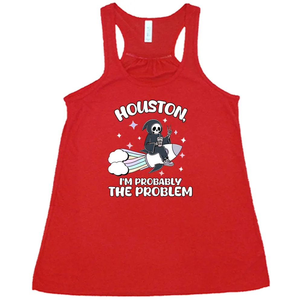Houston, I'm Probably the Problem Shirt