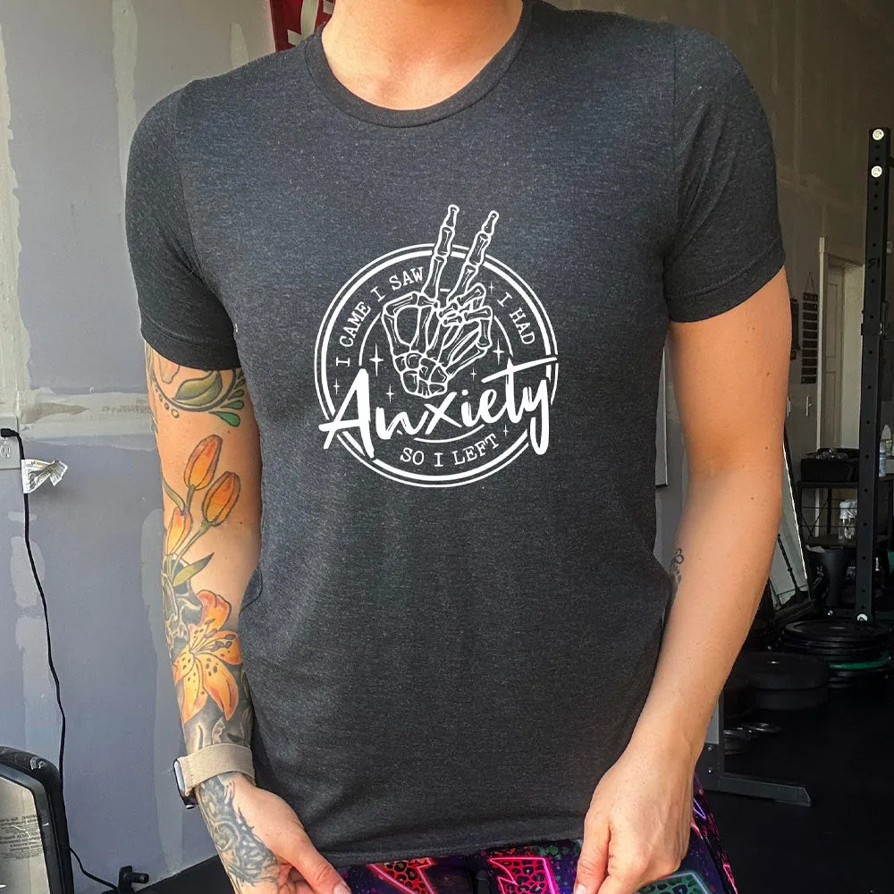 I Came I Saw I Had Anxiety So I Left Shirt Unisex