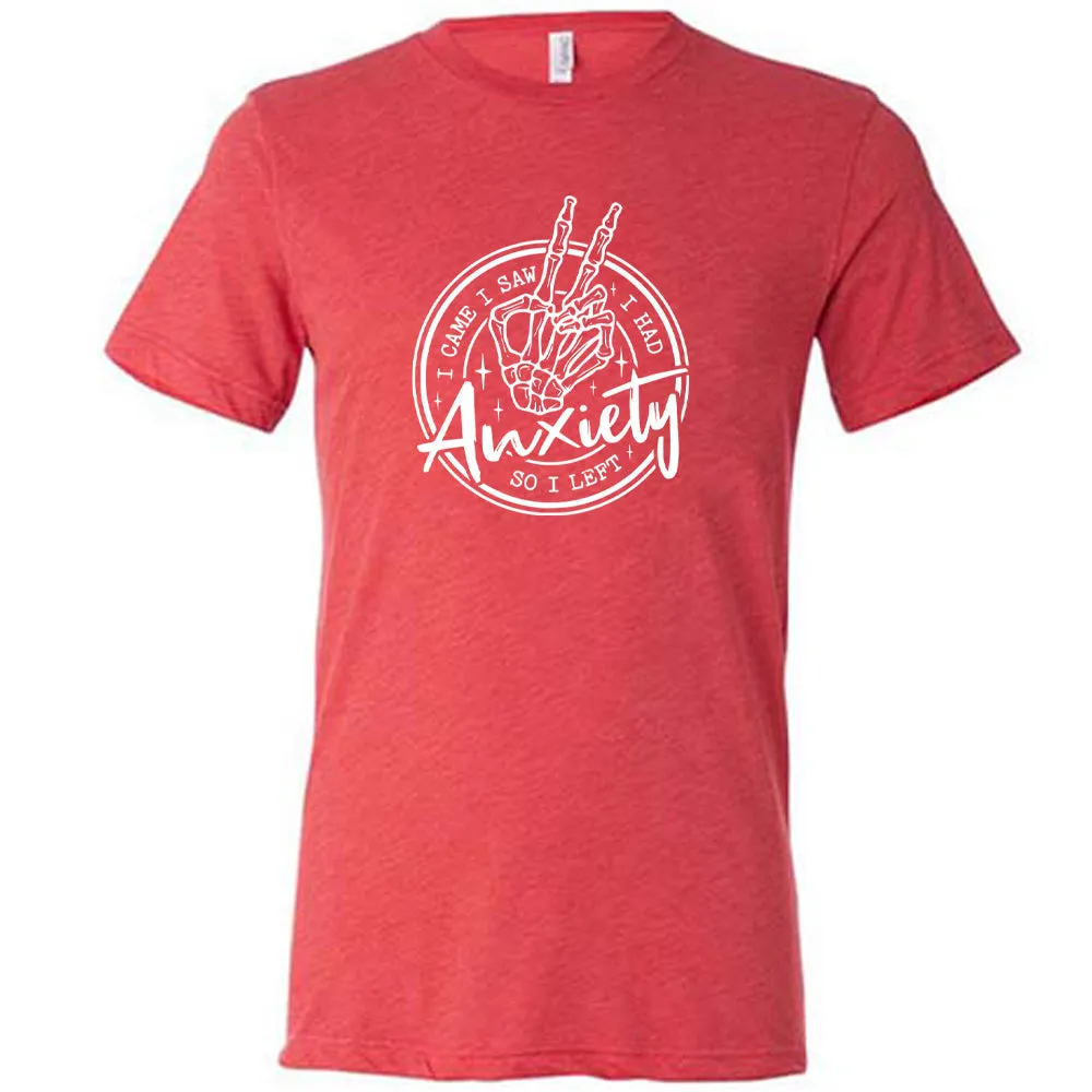 I Came I Saw I Had Anxiety So I Left Shirt Unisex