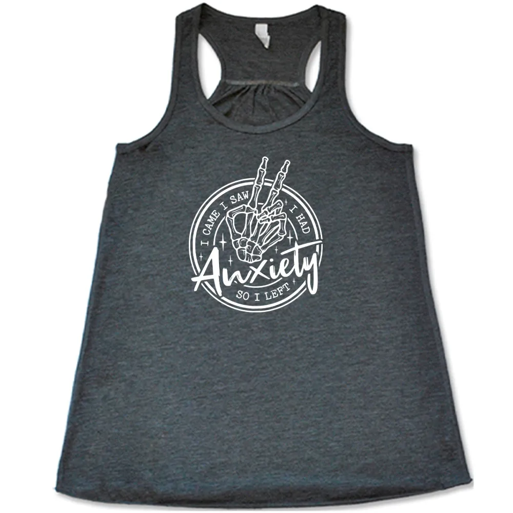 I Came I Saw I Had Anxiety So I Left Shirt