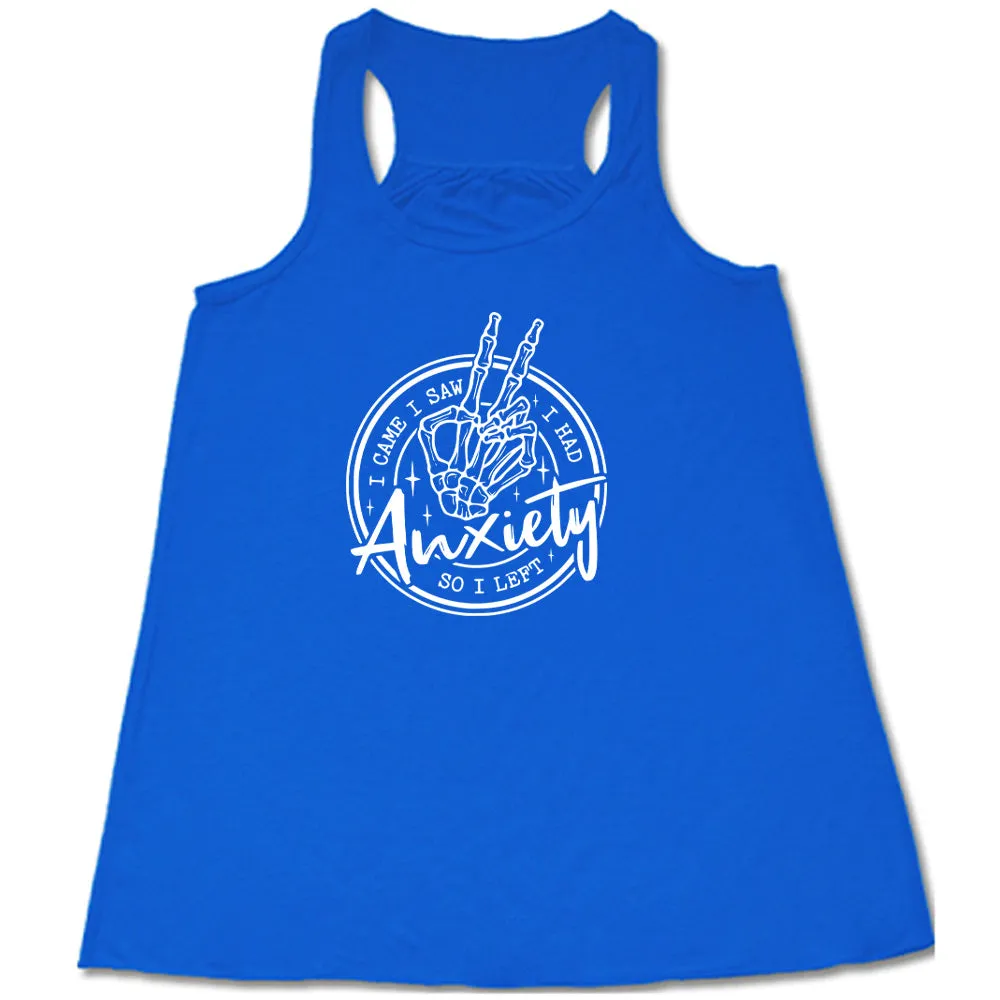 I Came I Saw I Had Anxiety So I Left Shirt