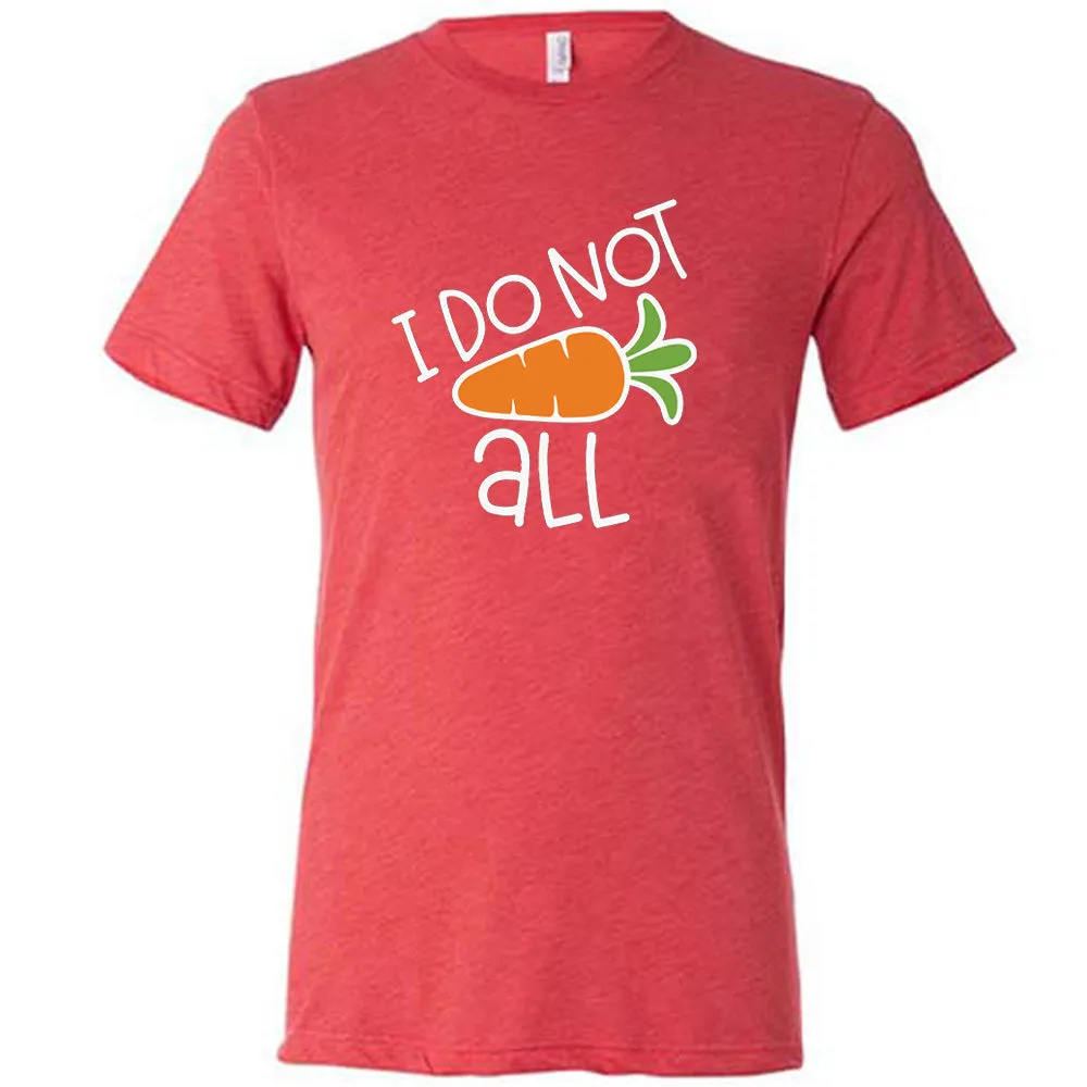I Do Not Carrot All Shirt Unisex
