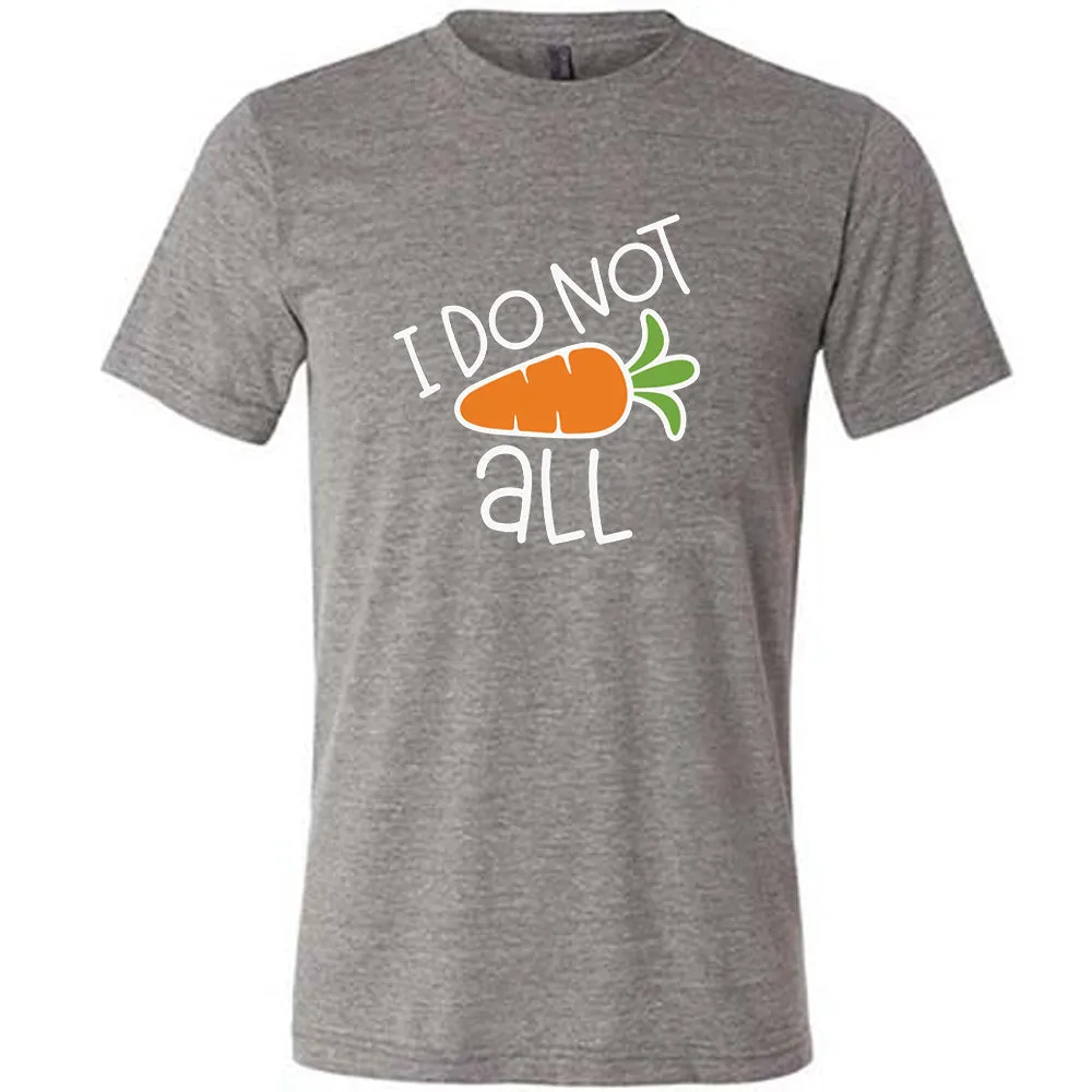 I Do Not Carrot All Shirt Unisex