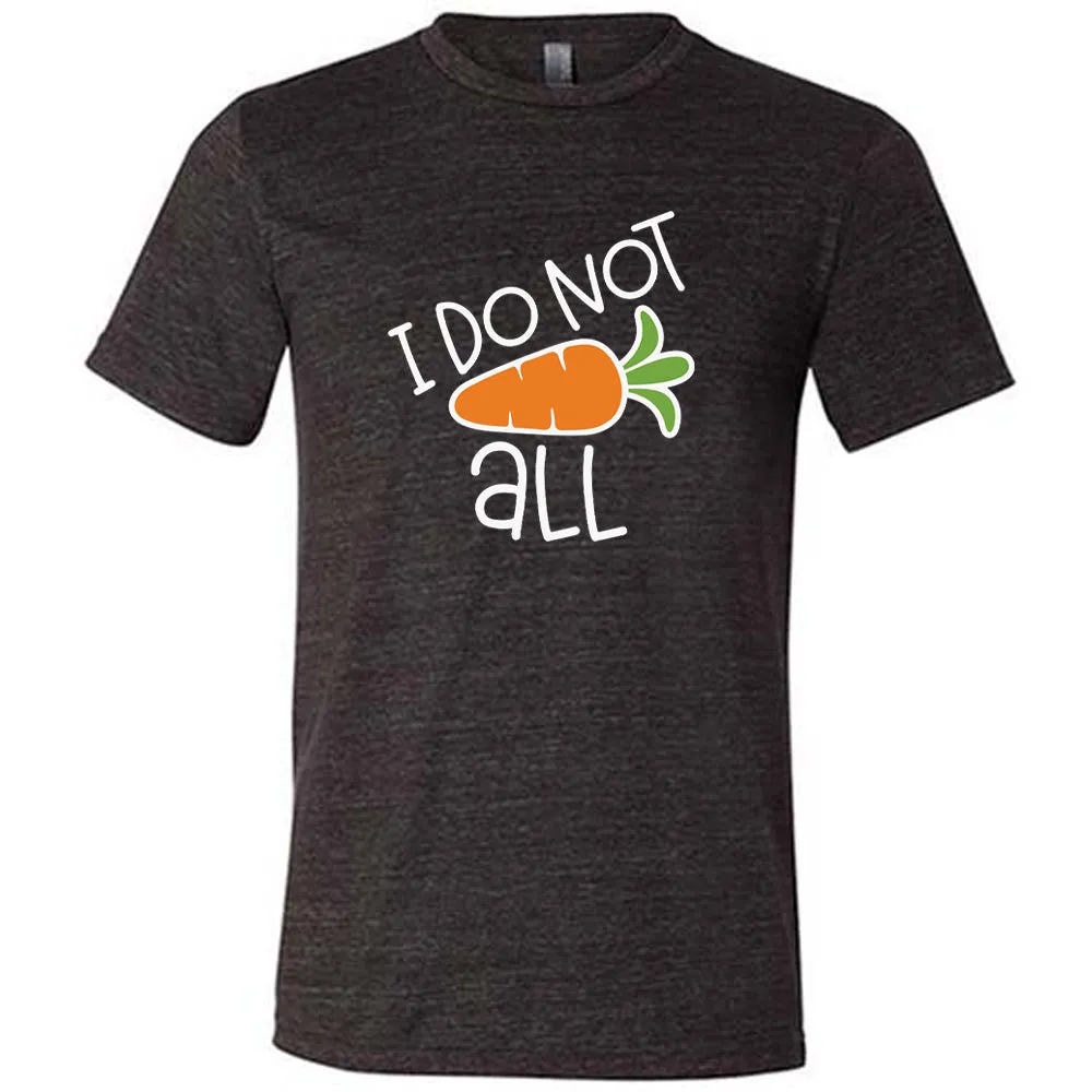 I Do Not Carrot All Shirt Unisex