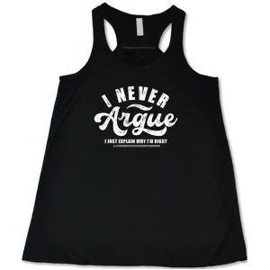 I Never Argue, I Just Explain Why I'm Right Shirt
