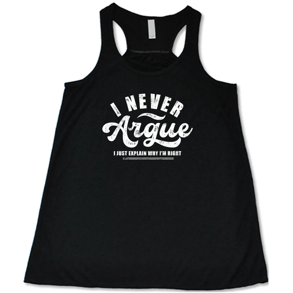 I Never Argue, I Just Explain Why I'm Right Shirt