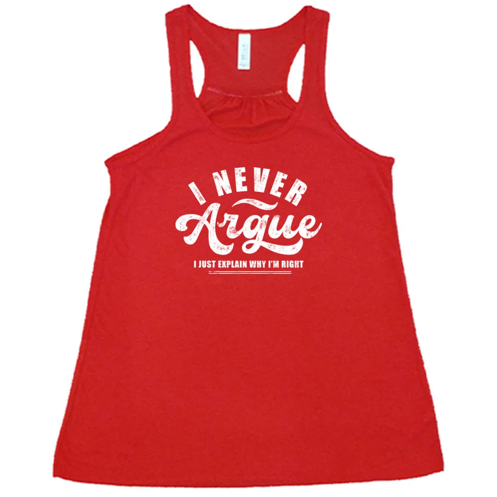 I Never Argue, I Just Explain Why I'm Right Shirt