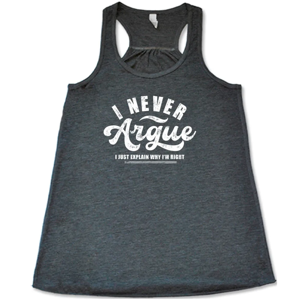 I Never Argue, I Just Explain Why I'm Right Shirt