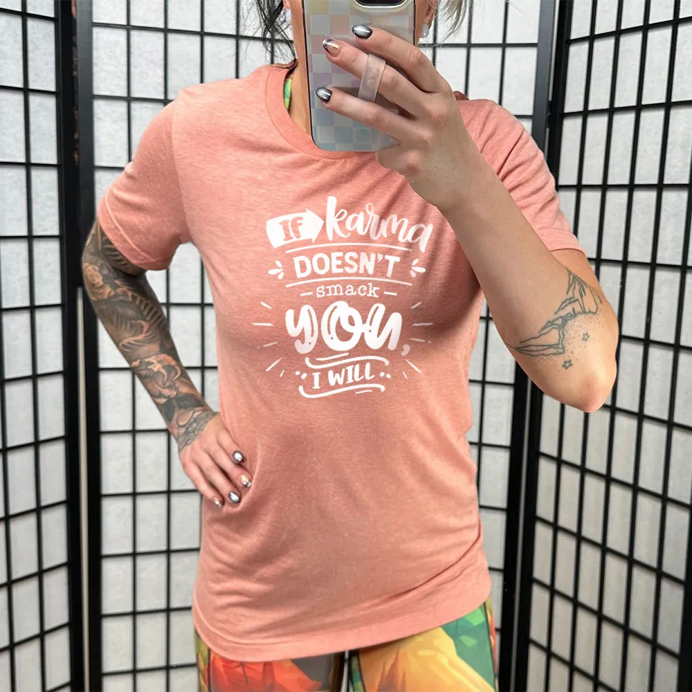 If Karma Doesn't Smack You I Will Shirt Unisex