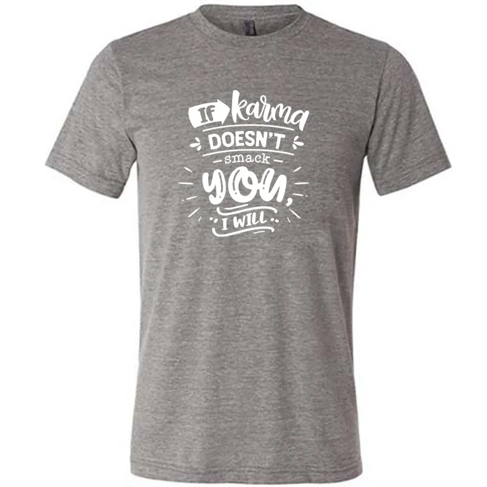 If Karma Doesn't Smack You I Will Shirt Unisex