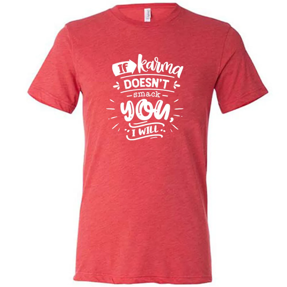 If Karma Doesn't Smack You I Will Shirt Unisex