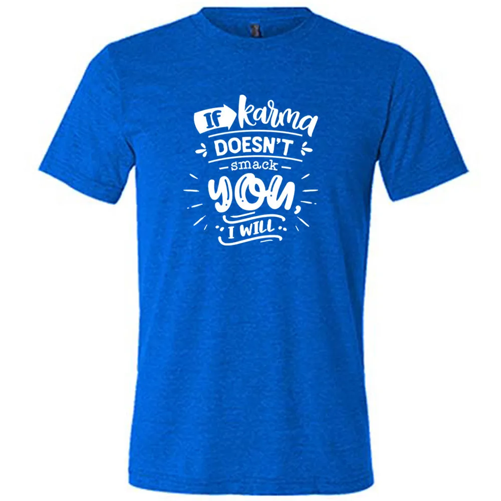 If Karma Doesn't Smack You I Will Shirt Unisex