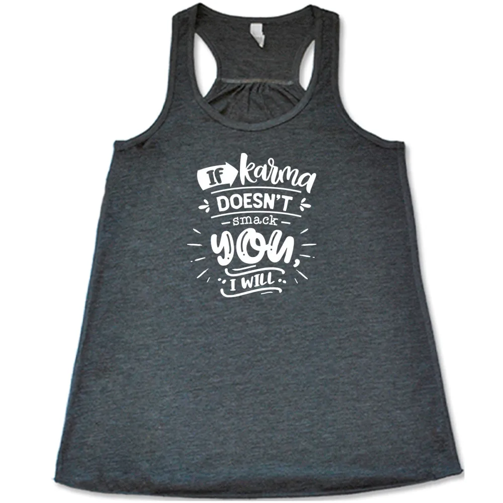 If Karma Doesn't Smack You I Will Shirt