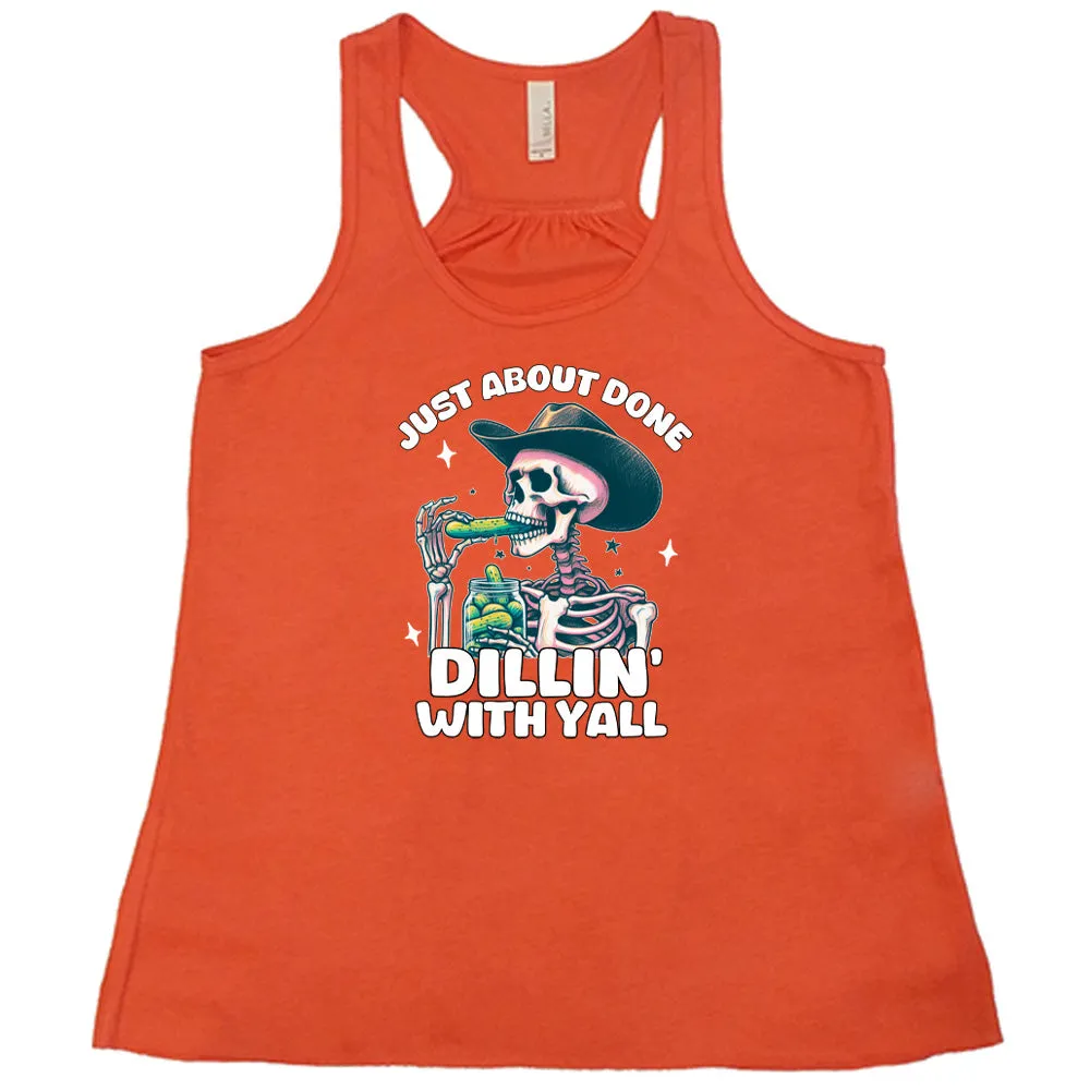 Just About Done Dillin' With Y'all Shirt