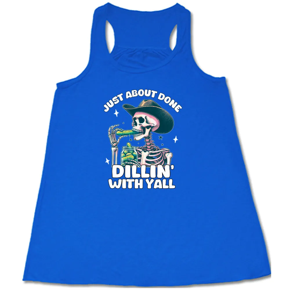 Just About Done Dillin' With Y'all Shirt