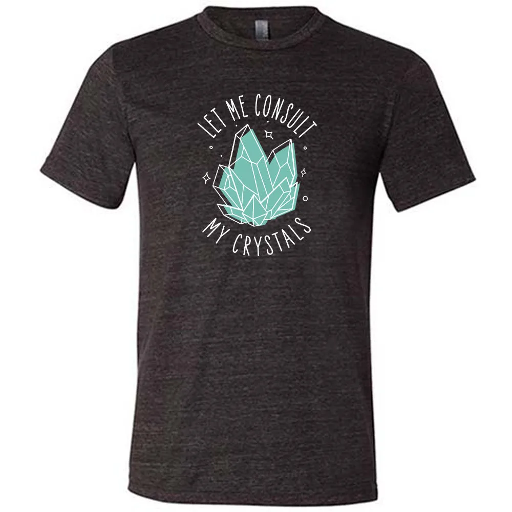 Let Me Consult My Crystals Shirt Unisex
