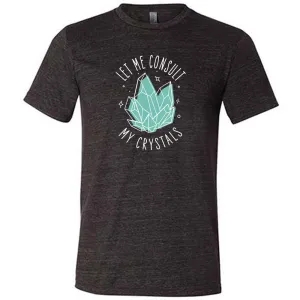 Let Me Consult My Crystals Shirt Unisex
