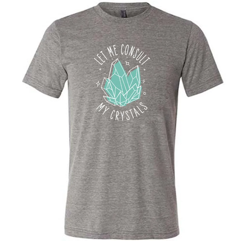 Let Me Consult My Crystals Shirt Unisex