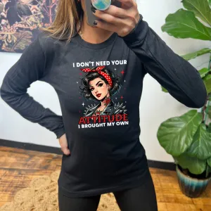 Long Sleeve Tee | I Don't Need Your Attitude I Brought My Own