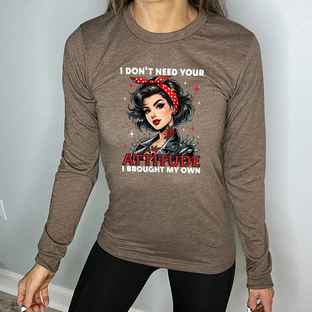 Long Sleeve Tee | I Don't Need Your Attitude I Brought My Own