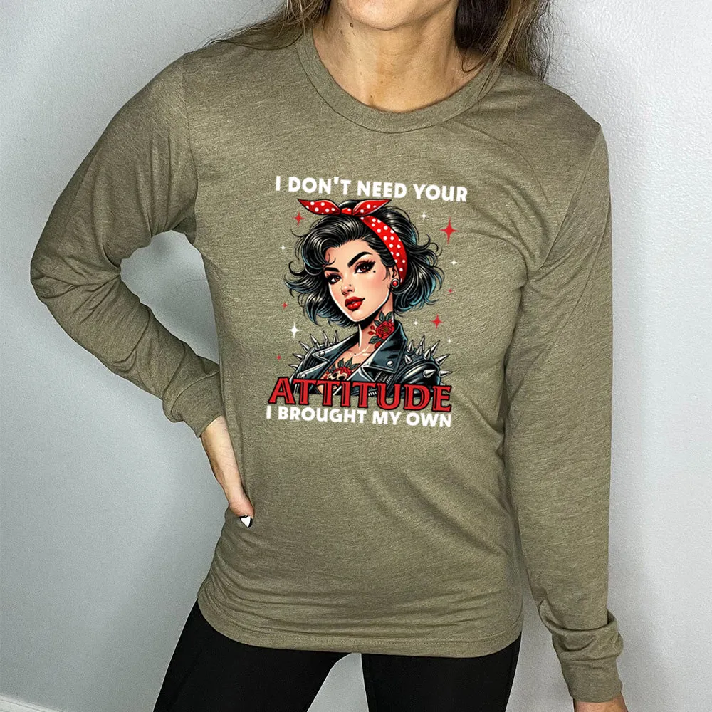 Long Sleeve Tee | I Don't Need Your Attitude I Brought My Own