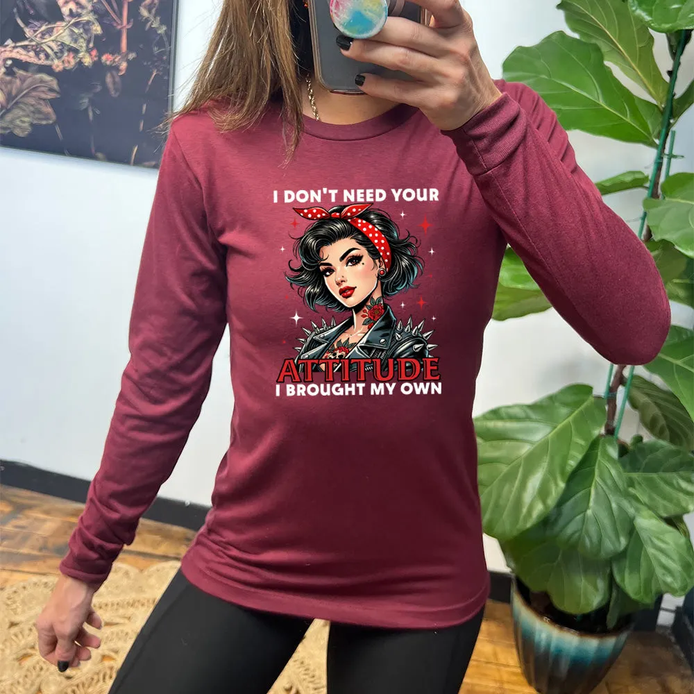 Long Sleeve Tee | I Don't Need Your Attitude I Brought My Own