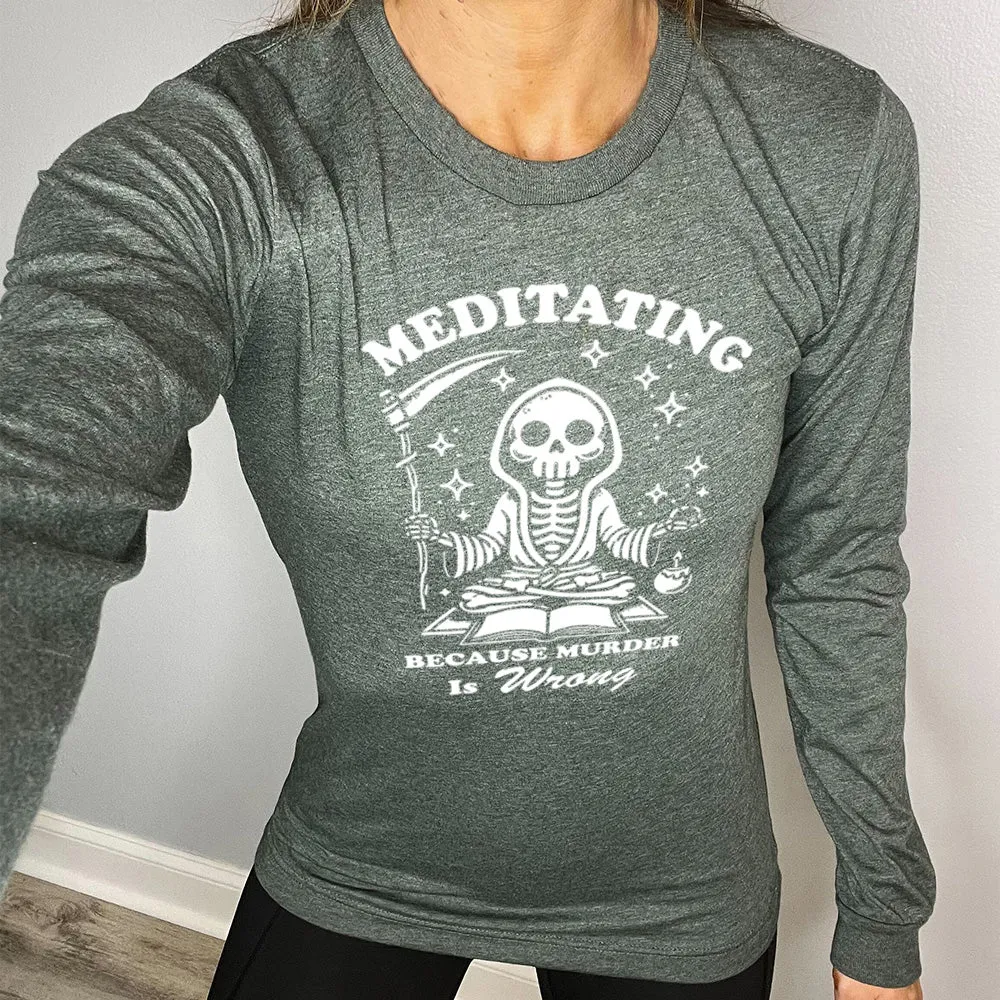 Long Sleeve Tee | Meditating Because Murder is Wrong