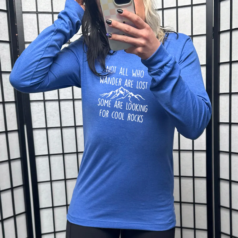 Long Sleeve Tee | Not All Who Wander Are Lost Some Are Looking For Cool Rocks