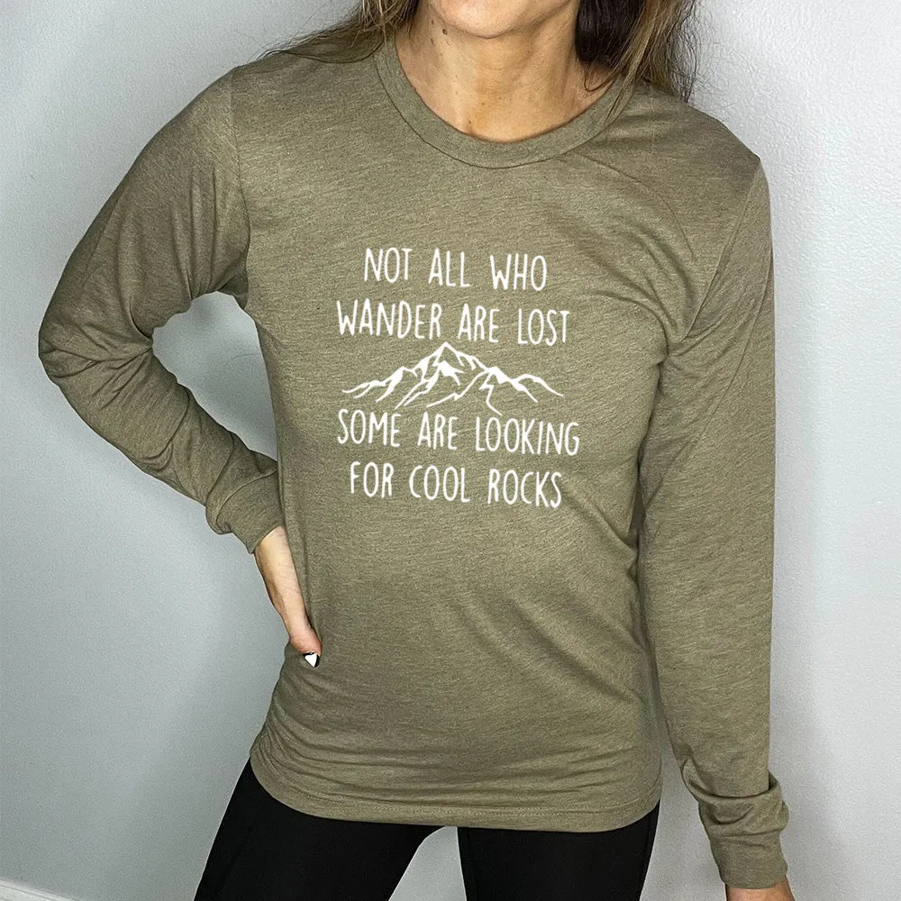 Long Sleeve Tee | Not All Who Wander Are Lost Some Are Looking For Cool Rocks