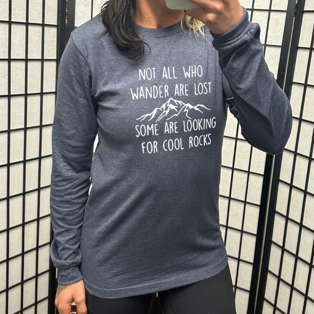 Long Sleeve Tee | Not All Who Wander Are Lost Some Are Looking For Cool Rocks
