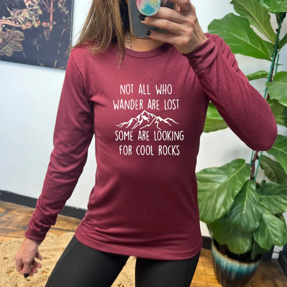 Long Sleeve Tee | Not All Who Wander Are Lost Some Are Looking For Cool Rocks