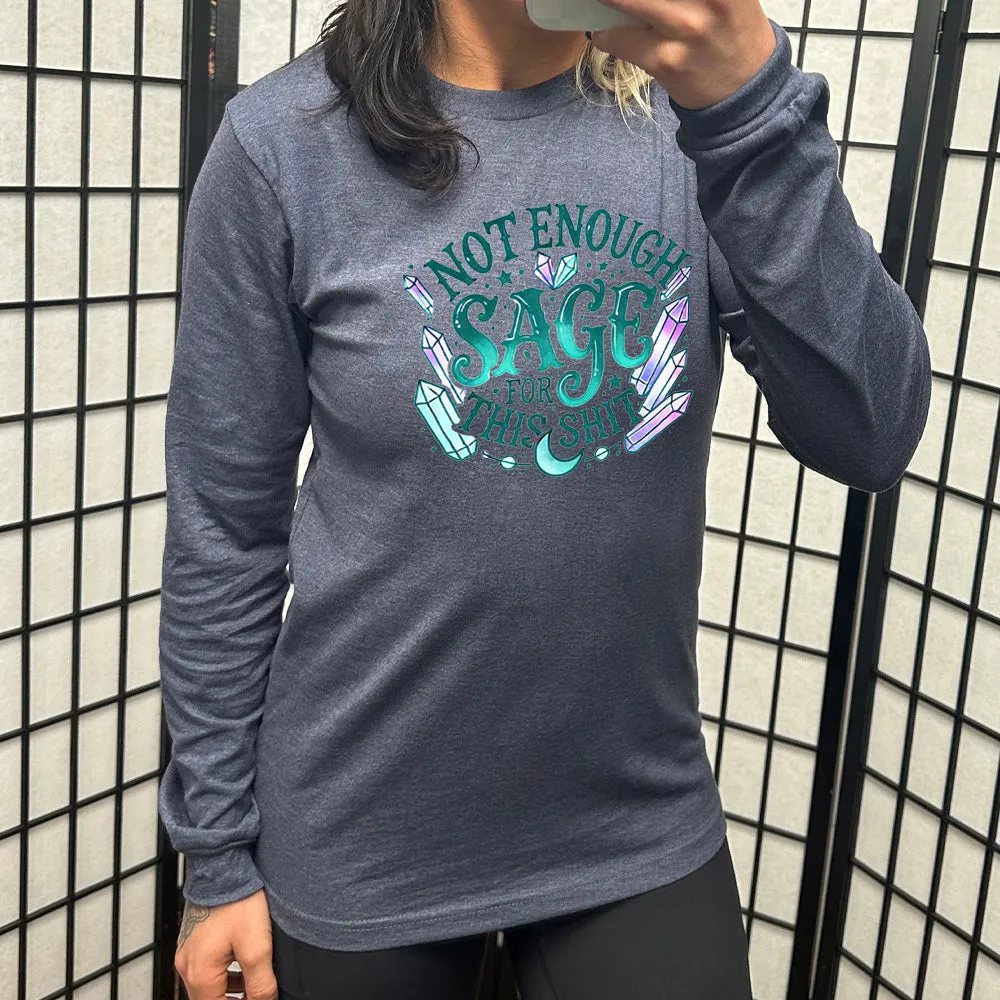Long Sleeve Tee | Not Enough Sage For This Shit - Crystals