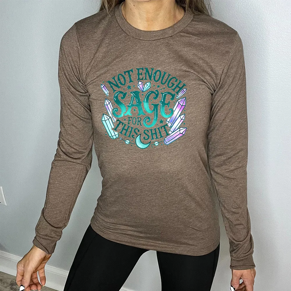 Long Sleeve Tee | Not Enough Sage For This Shit - Crystals