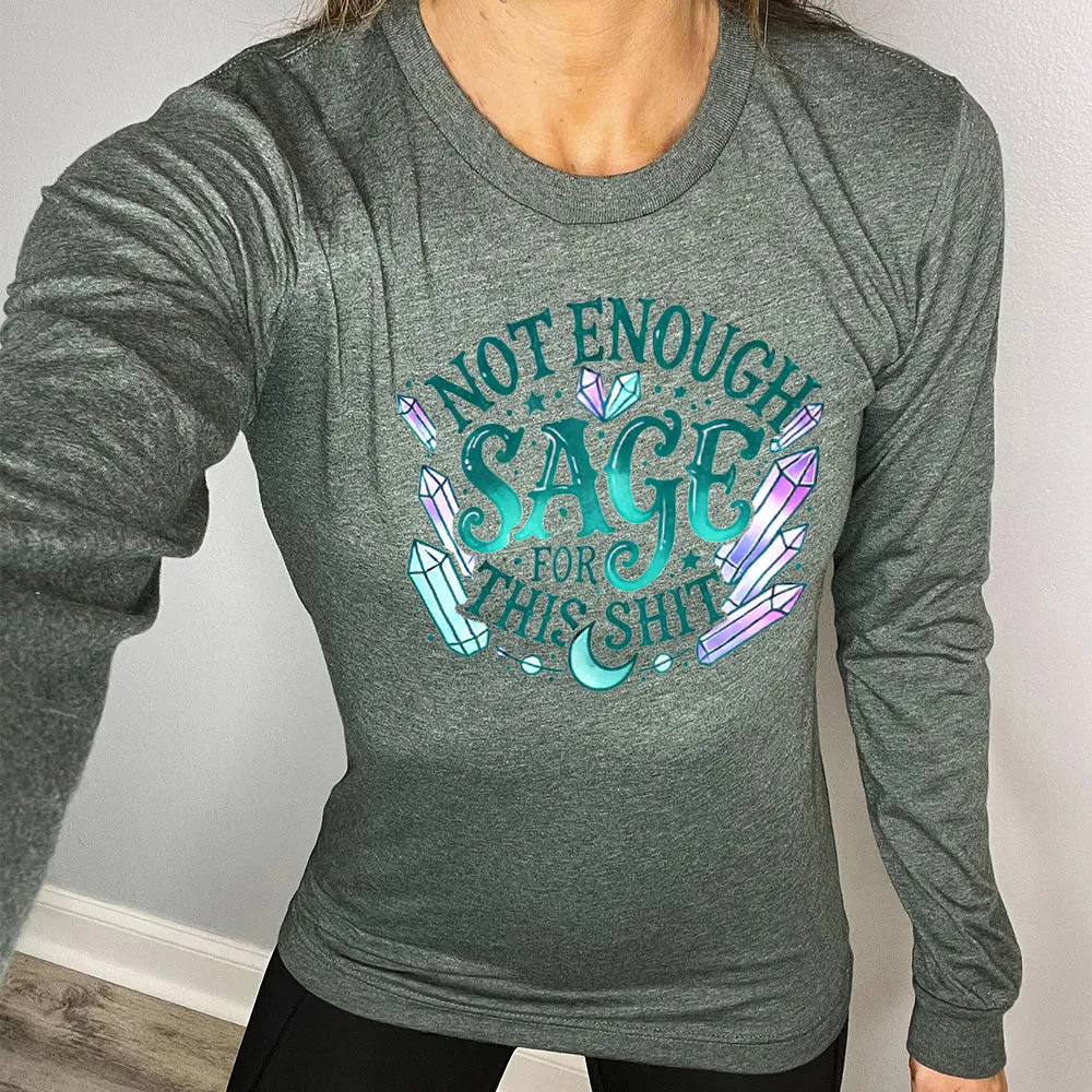 Long Sleeve Tee | Not Enough Sage For This Shit - Crystals
