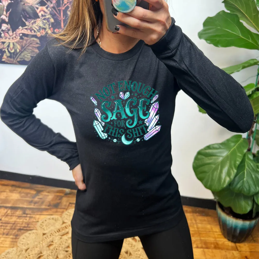 Long Sleeve Tee | Not Enough Sage For This Shit - Crystals
