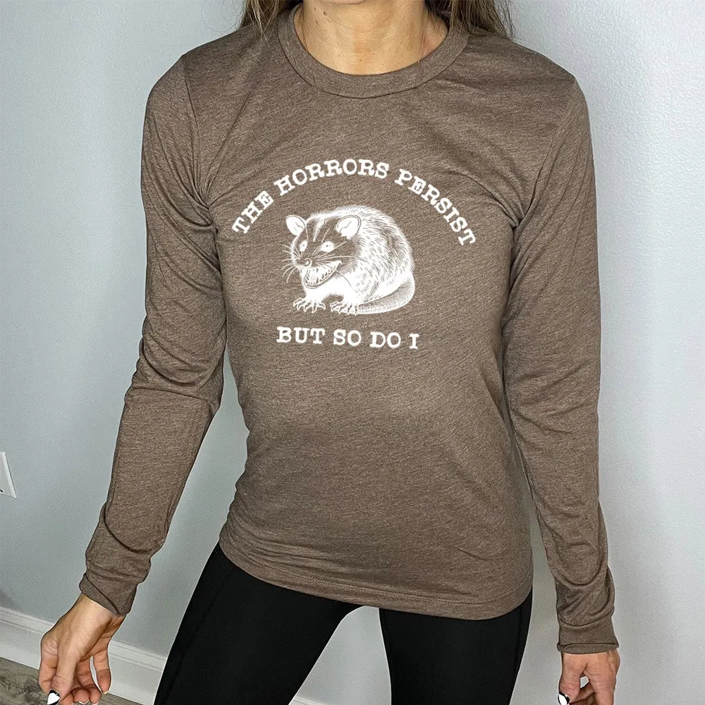 Long Sleeve Tee | The Horrors Persist But So Do I