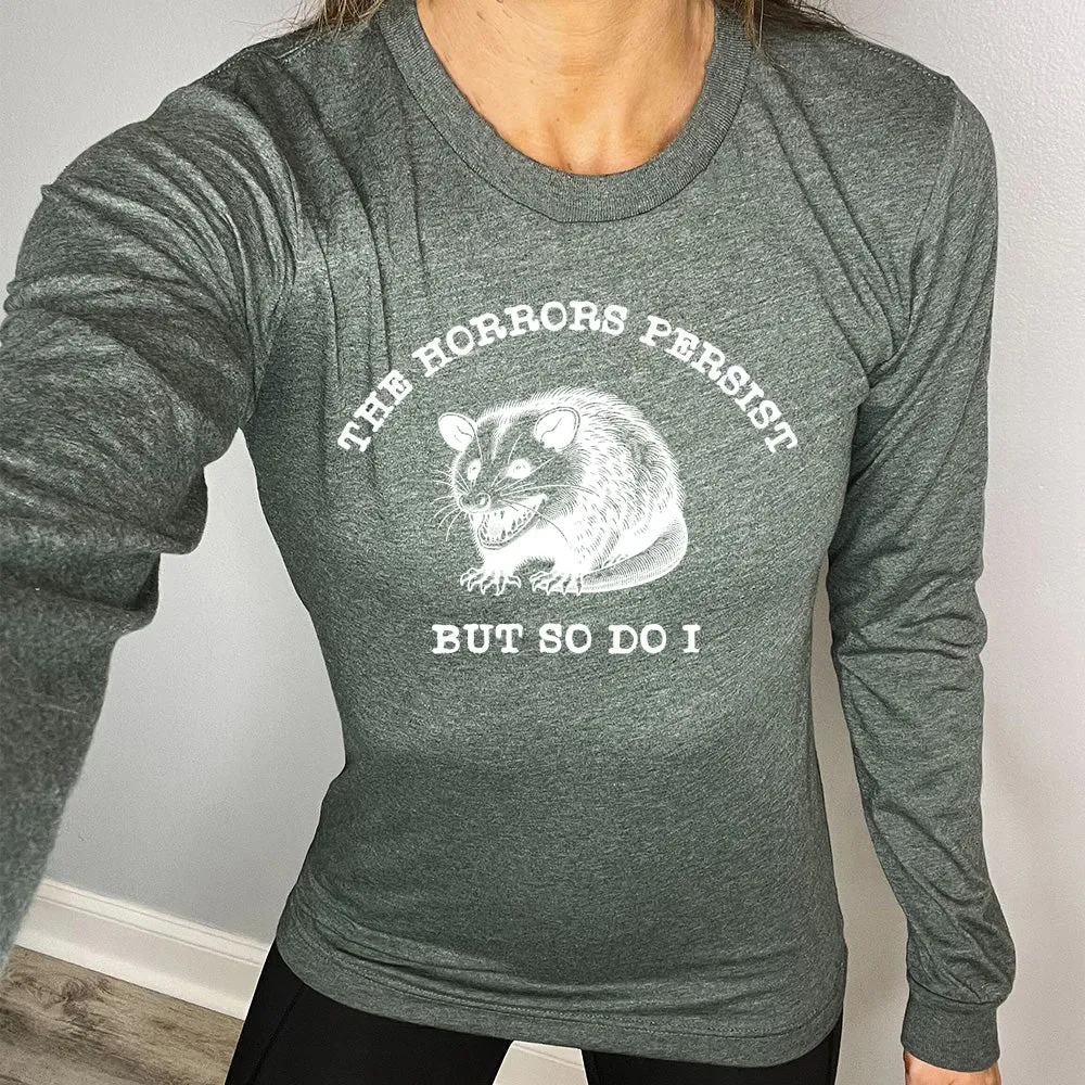 Long Sleeve Tee | The Horrors Persist But So Do I