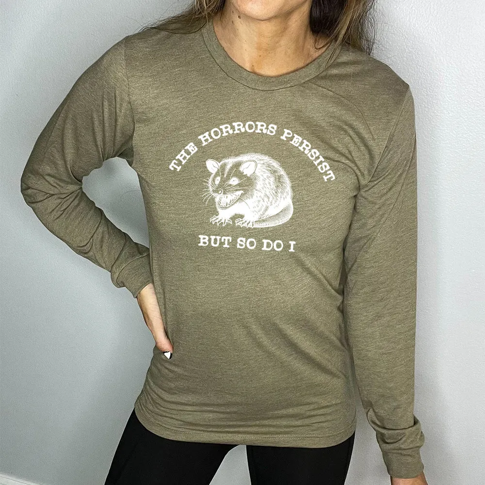 Long Sleeve Tee | The Horrors Persist But So Do I