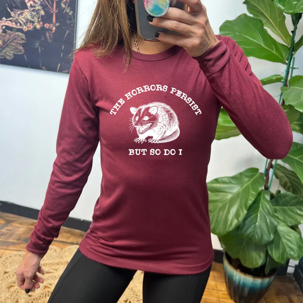 Long Sleeve Tee | The Horrors Persist But So Do I