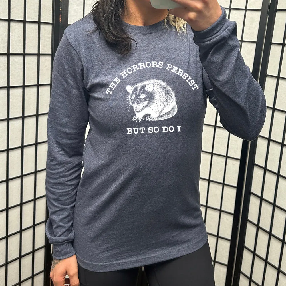 Long Sleeve Tee | The Horrors Persist But So Do I