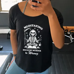 Meditating Because Murder is Wrong | Slouchy Tee
