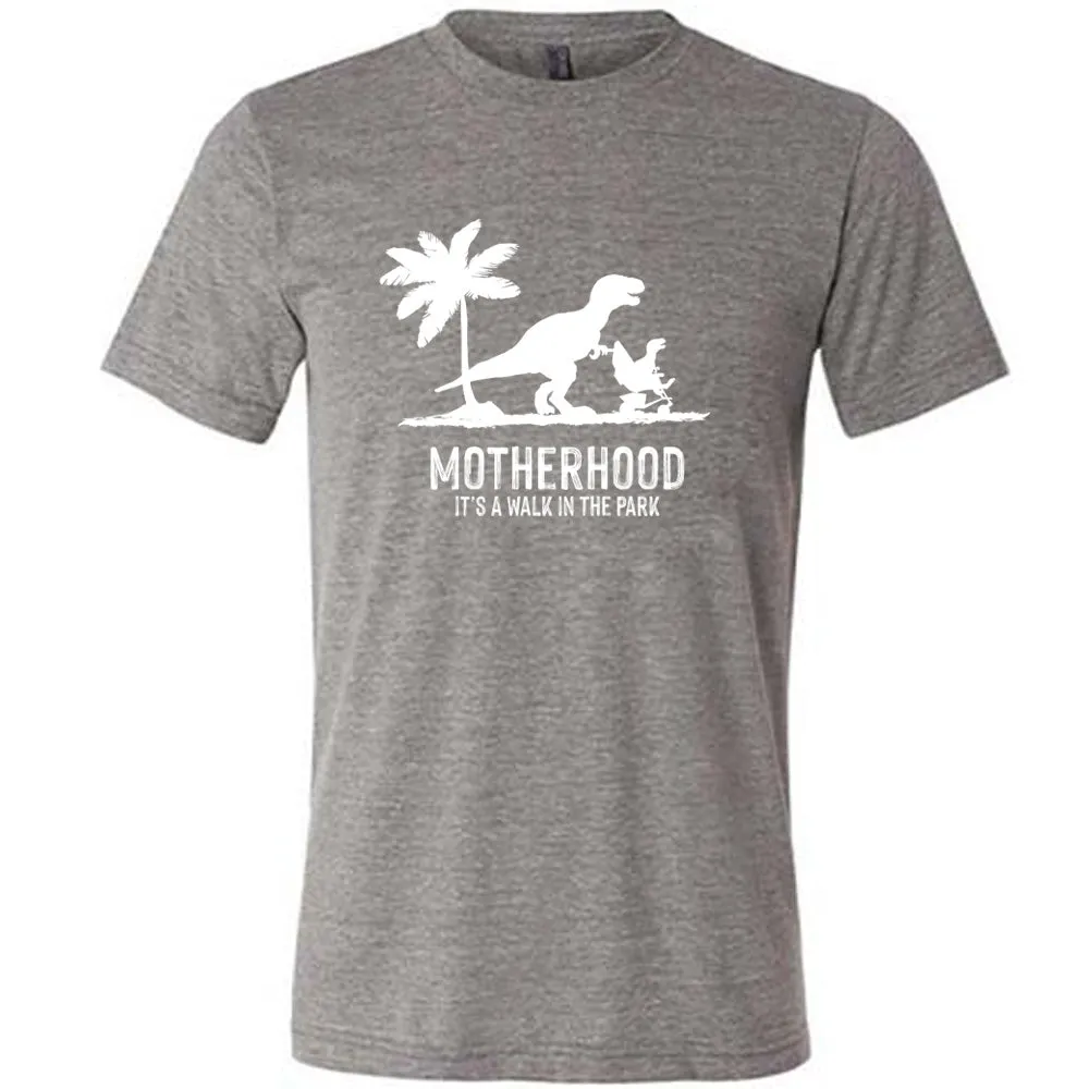 Motherhood, Its a Walk in the Park Shirt Unisex