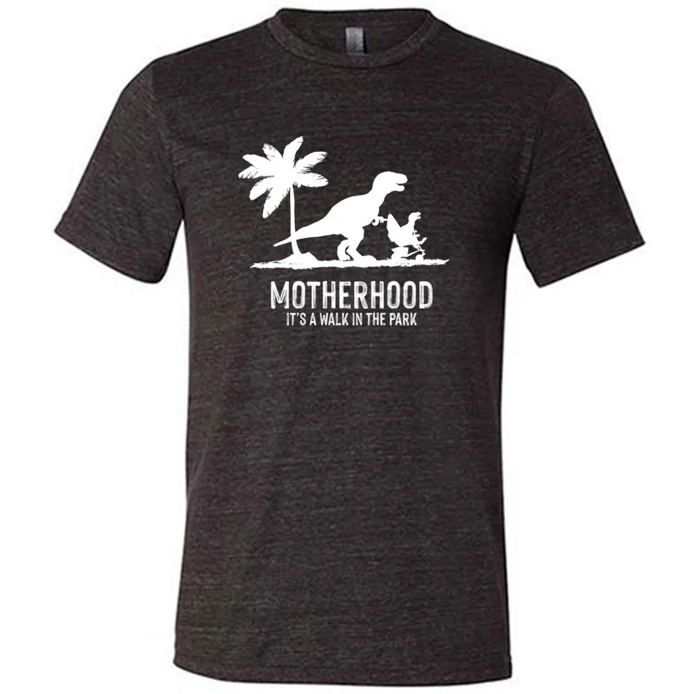 Motherhood, Its a Walk in the Park Shirt Unisex