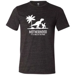 Motherhood, Its a Walk in the Park Shirt Unisex